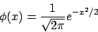 \begin{displaymath}
\phi(x) = \frac{1}{\sqrt{2\pi}} e^{-x^2/2}
\end{displaymath}